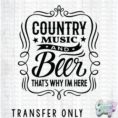 HT3355 • COUNTRY MUSIC AND BEER THAT'S WHY I'M HERE-Country Gone Crazy-Country Gone Crazy