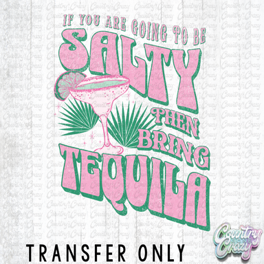HT3397 • IF YOU ARE GOING TO BE SALTY BRING TEQUILA-Country Gone Crazy-Country Gone Crazy