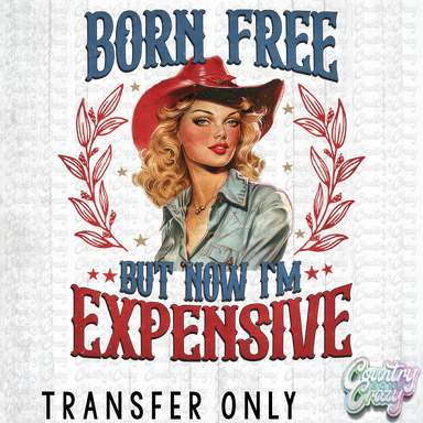 HT3465 • BORN FREE BUT EXPENSIVE-Country Gone Crazy-Country Gone Crazy