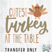 HT2722 • CUTEST TURKEY AT THE TABLE-Country Gone Crazy-Country Gone Crazy