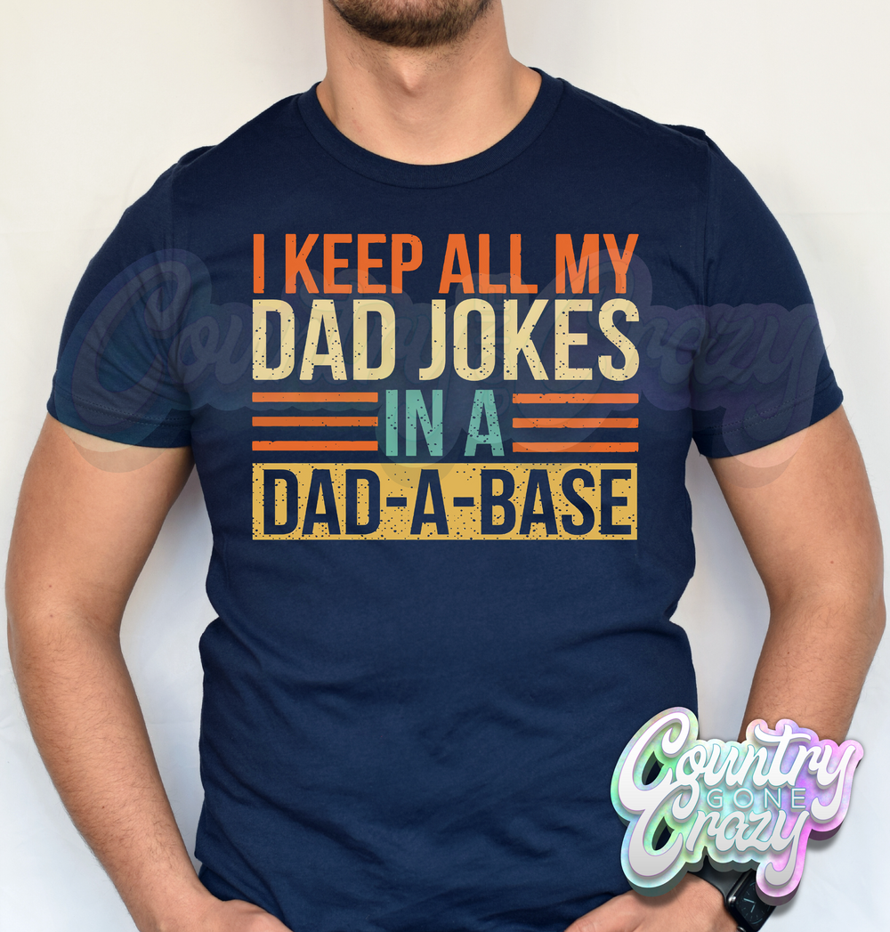 I KEEP ALL MY JOKES IN A DAD - A - BASE // T-SHIRT-Country Gone Crazy-Country Gone Crazy