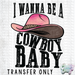 HT1393 • I Wanna Be A Cowboy Baby-Country Gone Crazy-Country Gone Crazy