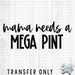 HT1874 • Mama Needs A Mega Pint-Country Gone Crazy-Country Gone Crazy