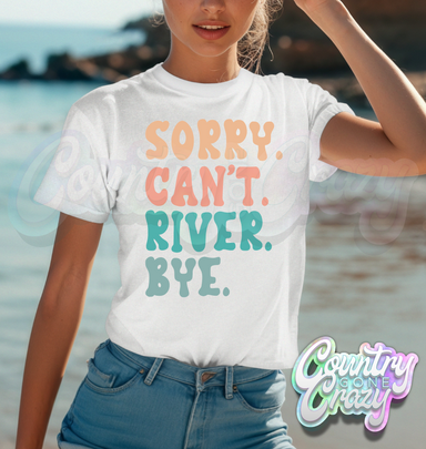 SORRY. CAN'T. RIVER. BYE - T-SHIRT-Country Gone Crazy-Country Gone Crazy