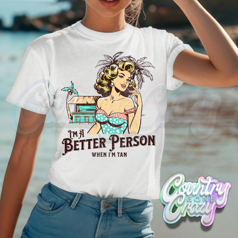 I'M A BETTER PERSON WHEN I'M TAN - T-SHIRT-Country Gone Crazy-Country Gone Crazy