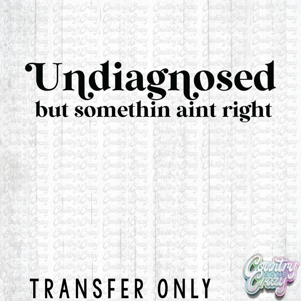 HT4021 • UNDIAGNOSED BUT SOMETHING AINT RIGHT-Country Gone Crazy-Country Gone Crazy
