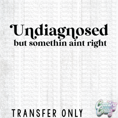 HT4021 • UNDIAGNOSED BUT SOMETHING AINT RIGHT-Country Gone Crazy-Country Gone Crazy