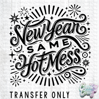 HT4845 • NEW YEAR SAME HOT MESS-Country Gone Crazy-Country Gone Crazy
