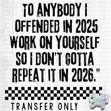 HT4871 • ANYBODY I OFFENDED IN 2025-Country Gone Crazy-Country Gone Crazy