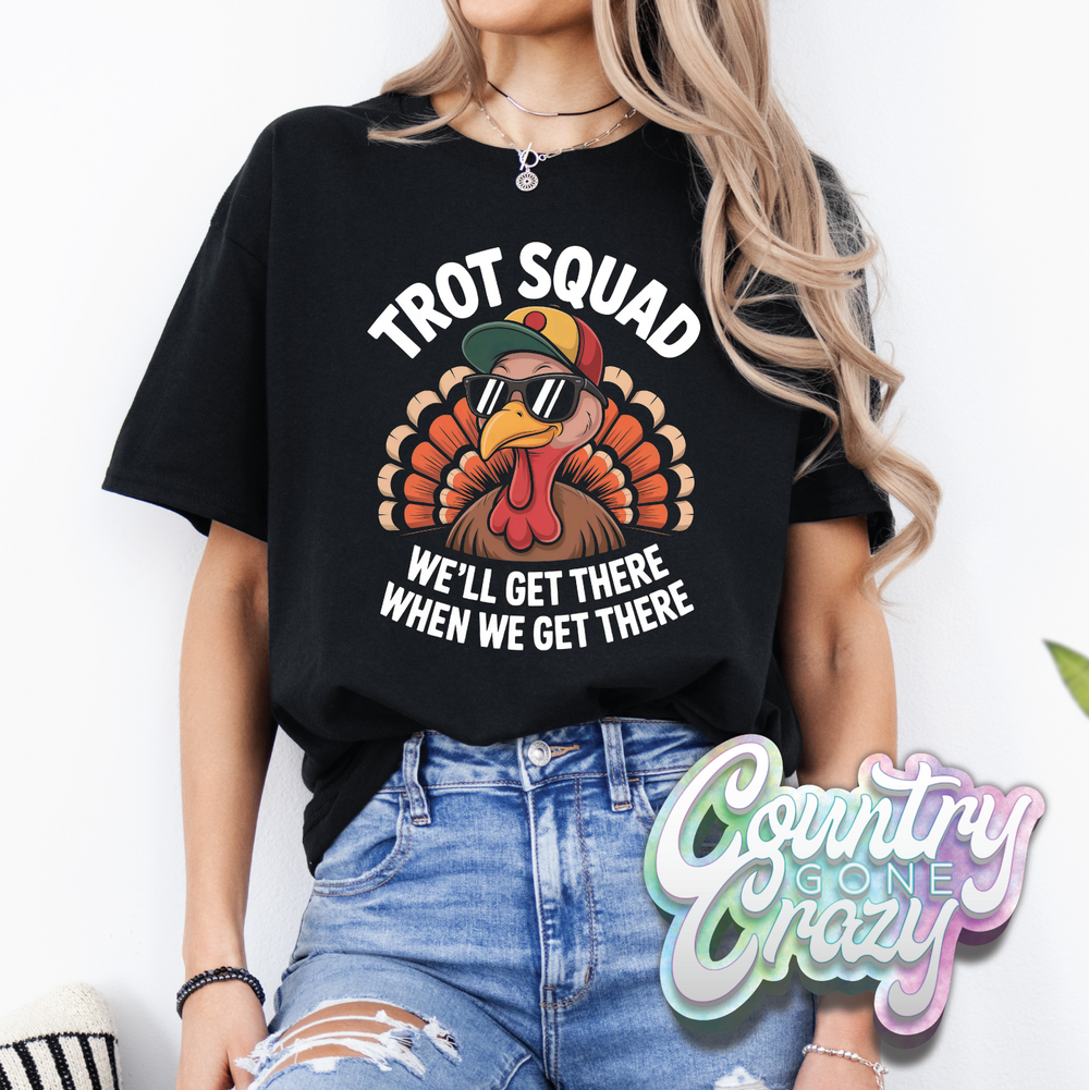 TURKEY TROT WE WILL GET THERE WHEN WE GET THERE T-SHIRT-Country Gone Crazy-Country Gone Crazy