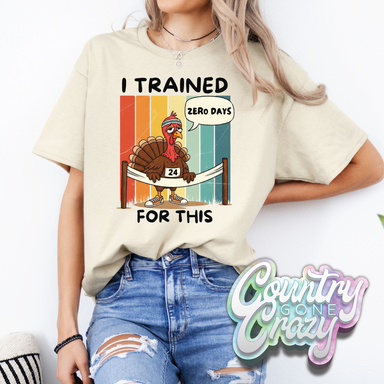 I TRAINED FOR THIS T-SHIRT-Country Gone Crazy-Country Gone Crazy
