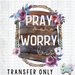 HT944 • Pray More Worry Less-Country Gone Crazy-Country Gone Crazy