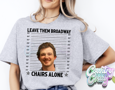 LEAVE THEM BROADWAY CHAIRS ALONE // T-SHIRT-Country Gone Crazy-Country Gone Crazy