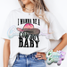WANNA BE A COWBOY BABY // WHITE T-SHIRT-Country Gone Crazy-Country Gone Crazy
