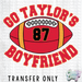 HT3148 • GO TAYLOR'S BOYFRIEND FOOTBALL-Country Gone Crazy-Country Gone Crazy