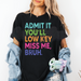ADMIT IT YOU'LL LOWKEY MISS ME BRUH / T-Shirt-Country Gone Crazy-Country Gone Crazy