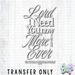 HT5210 • LORD I NEED YOU NOW IN WHITE-Country Gone Crazy-Country Gone Crazy