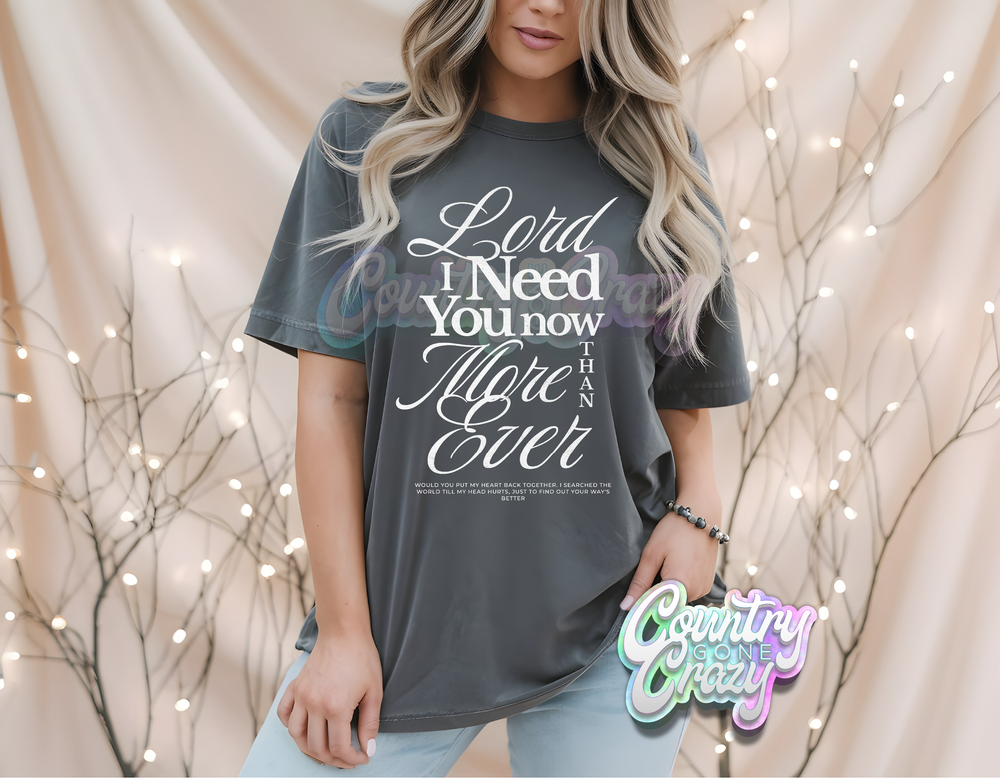 LORD I NEED YOU NOW IN WHITE - CHARCOAL T-SHIRT-Country Gone Crazy-Country Gone Crazy