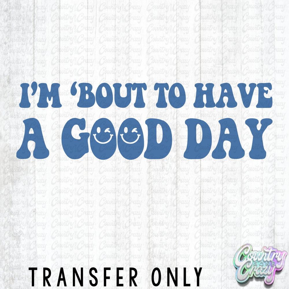 HT5212 • I'M 'BOUT TO HAVE A GOOD DAY(FRONT)-Country Gone Crazy-Country Gone Crazy