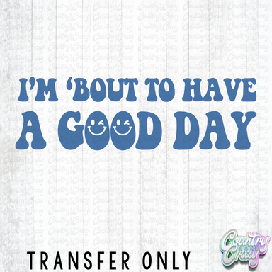 HT5212 • I'M 'BOUT TO HAVE A GOOD DAY(FRONT)-Country Gone Crazy-Country Gone Crazy