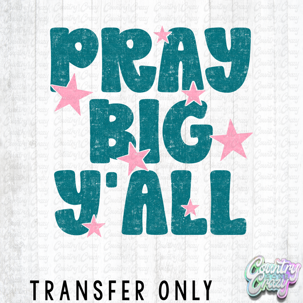 HT5293 • PRAY BIG Y'ALL-Country Gone Crazy-Country Gone Crazy