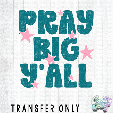 HT5293 • PRAY BIG Y'ALL-Country Gone Crazy-Country Gone Crazy