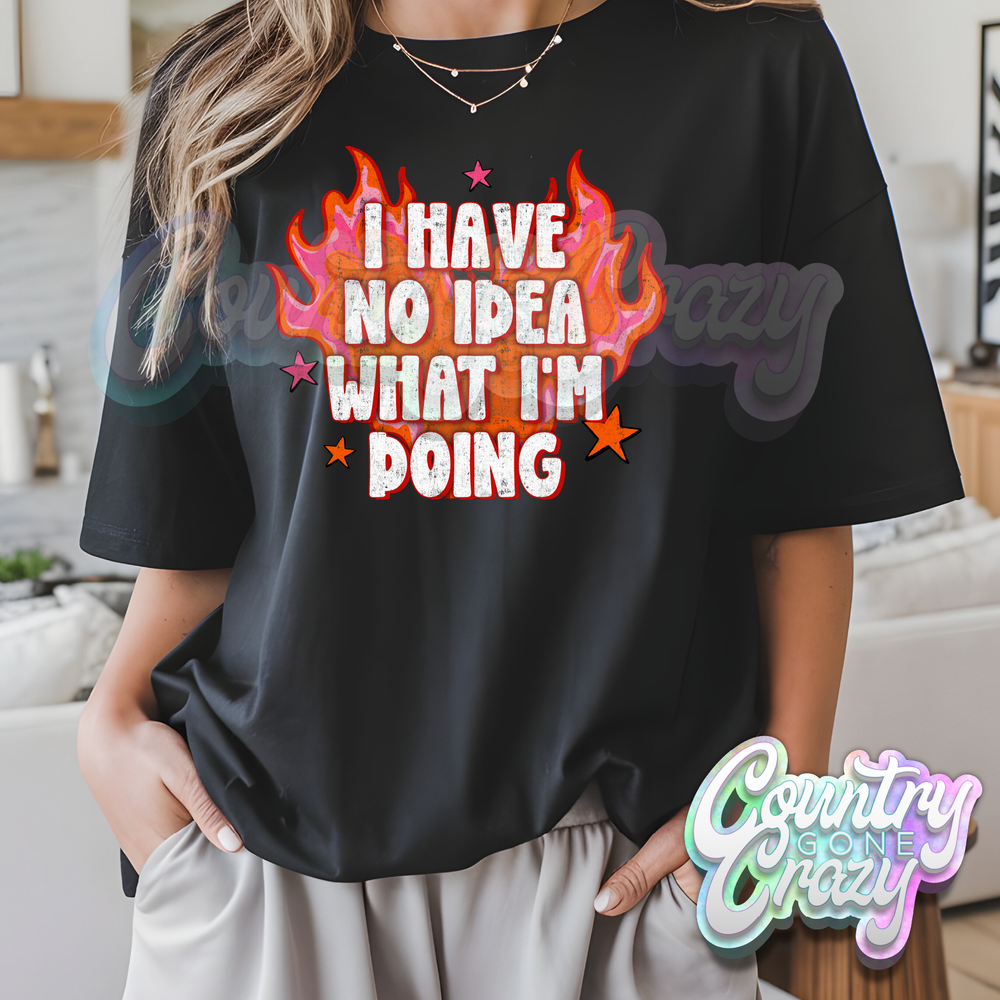 I HAVE NO IDEA WHAT I'M DOING - BLACK T-SHIRT-Country Gone Crazy-Country Gone Crazy