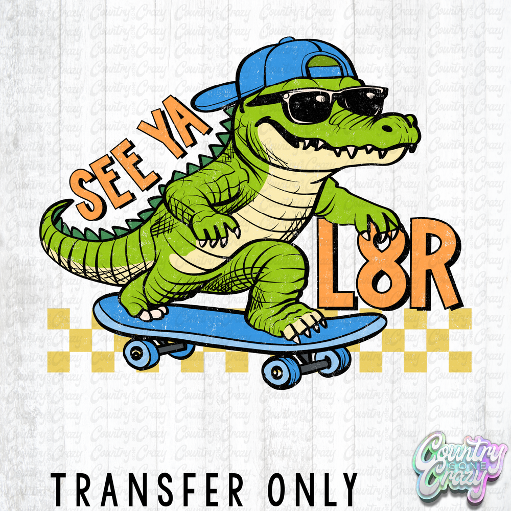HT5311 • SEE YA L8R ALLIGATOR-Country Gone Crazy-Country Gone Crazy