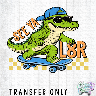 HT5311 • SEE YA L8R ALLIGATOR-Country Gone Crazy-Country Gone Crazy
