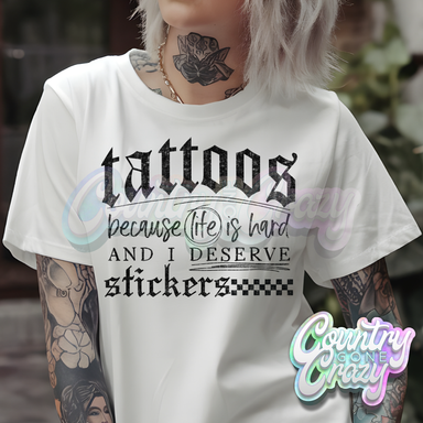 TATTOOS BECAUSE LIFE IS HARD - WHITE T-SHIRT-Country Gone Crazy-Country Gone Crazy