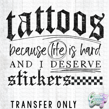 HT5337 • TATTOOS BECAUSE LIFE IS HARD-Country Gone Crazy-Country Gone Crazy