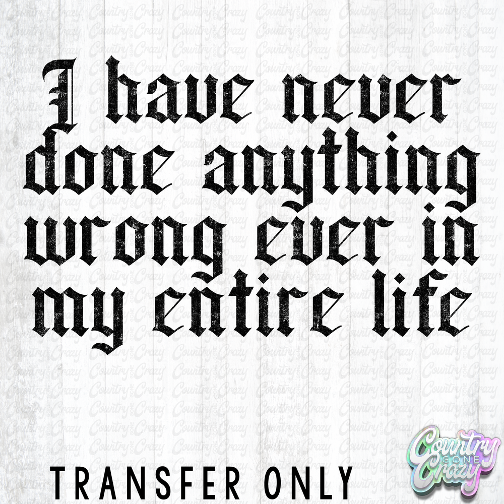 HT5337 • I HAVE NEVER DONE ANYTHING WRONG-Country Gone Crazy-Country Gone Crazy