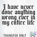 HT5338 • I HAVE NEVER DONE ANYTHING WRONG-Country Gone Crazy-Country Gone Crazy
