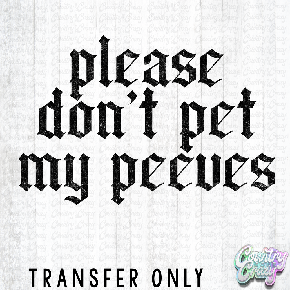 HT5339 • PLEASE DON'T PET MY PEEVES-Country Gone Crazy-Country Gone Crazy