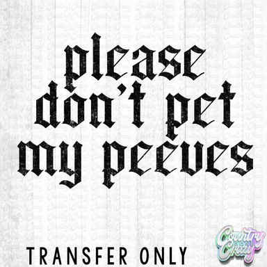 HT5339 • PLEASE DON'T PET MY PEEVES-Country Gone Crazy-Country Gone Crazy