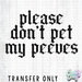 HT5339 • PLEASE DON'T PET MY PEEVES-Country Gone Crazy-Country Gone Crazy