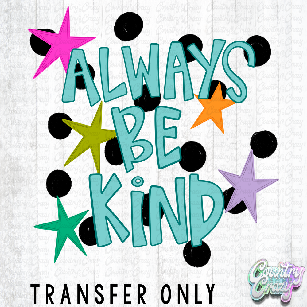 HT5416 • ALWAYS BE KIND-Country Gone Crazy-Country Gone Crazy