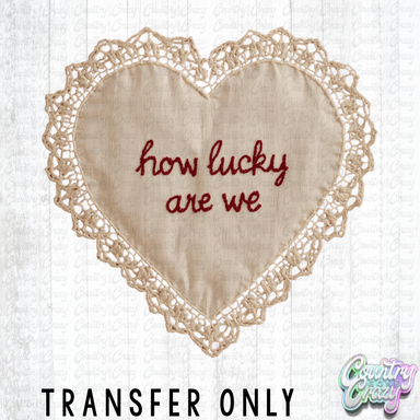 HT5424 • HOW LUCKY ARE WE HEART DOILY-Country Gone Crazy-Country Gone Crazy