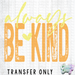 HT5440 • ALWAYS BE KIND-Country Gone Crazy-Country Gone Crazy