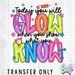 HT5448 • TODAY YOU WILL GLOW-Country Gone Crazy-Country Gone Crazy