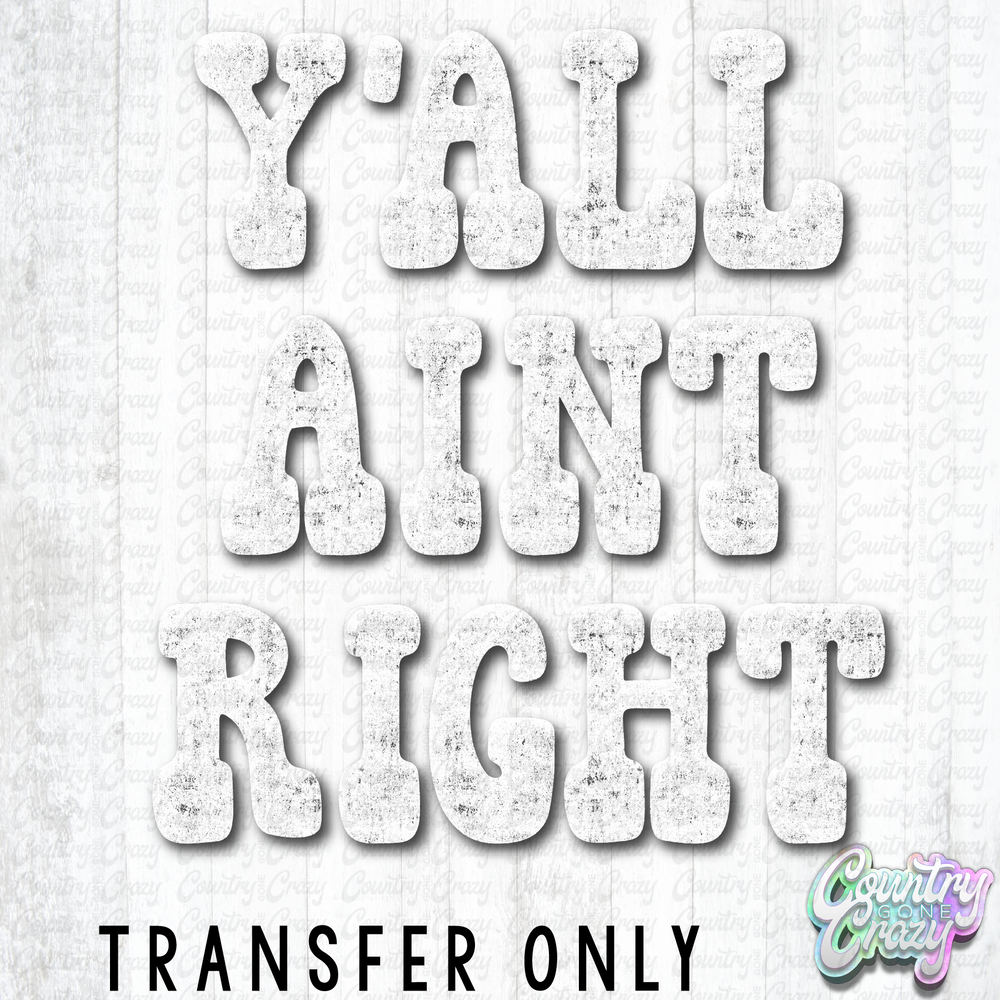 HT5454 • Y'ALL AINT RIGHT-Country Gone Crazy-Country Gone Crazy