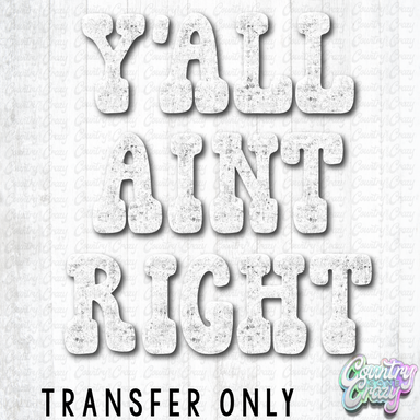 HT5454 • Y'ALL AINT RIGHT-Country Gone Crazy-Country Gone Crazy