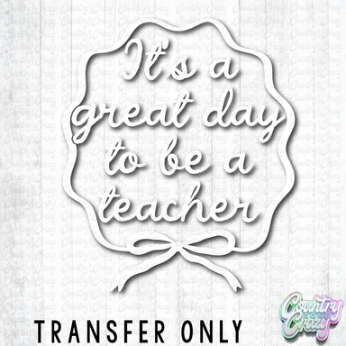 HT5472 • IT'S A GREAT DAY TO BE A TEACHER-Country Gone Crazy-Country Gone Crazy