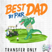 HT5550 • BEST DAD BY PAR BACK-Country Gone Crazy-Country Gone Crazy
