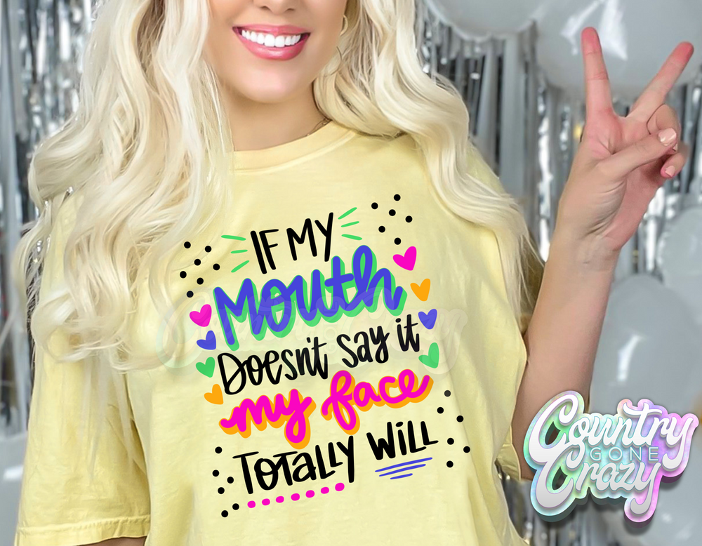 IF MY MOUTH DOESN'T SAY IT, MY FACE TOTALLY WILL T-SHIRT-Country Gone Crazy-Country Gone Crazy