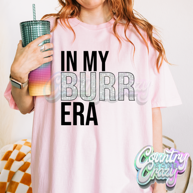 In My Burr Era - T-Shirt-Country Gone Crazy-Country Gone Crazy