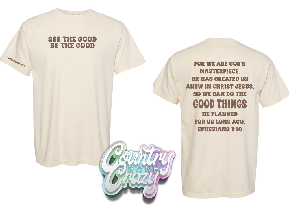 See The Good Be The Good - Comfort Colors T-Shirt-Country Gone Crazy-Country Gone Crazy