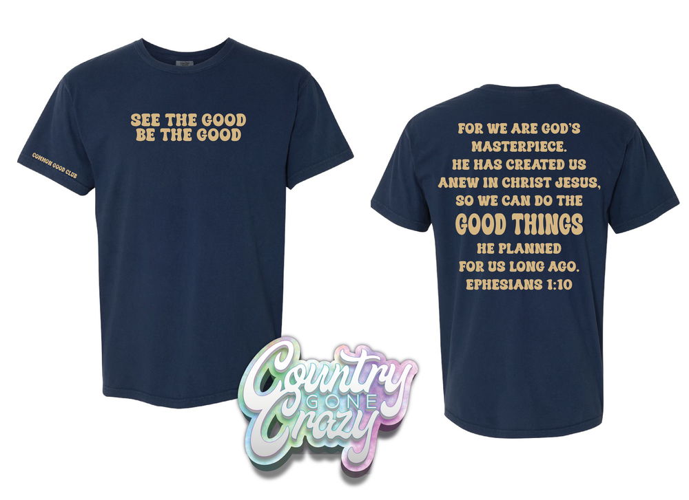 See The Good Be The Good - Comfort Colors T-Shirt-Country Gone Crazy-Country Gone Crazy