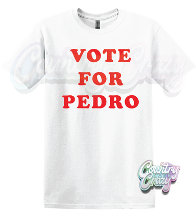 VOTE FOR PEDRO - WHITE T-SHIRT-Country Gone Crazy-Country Gone Crazy