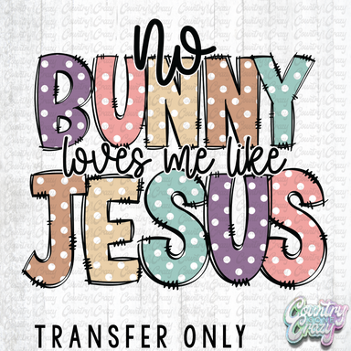 HT3253 • NO BUNNY LOVES ME LIKE JESUS-Country Gone Crazy-Country Gone Crazy